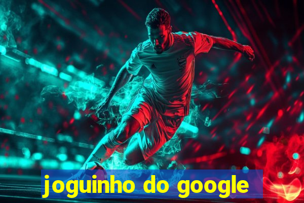 joguinho do google